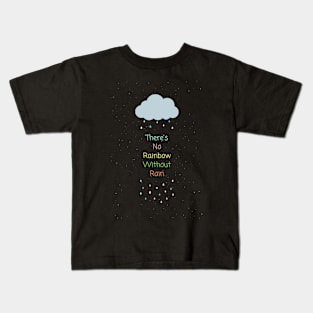 There's No Rainbow Without Rain Kids T-Shirt